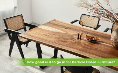 How good is it to go in for Particle Board Furniture?